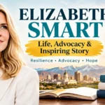 Elizabeth Smart life advocacy and inspiring story